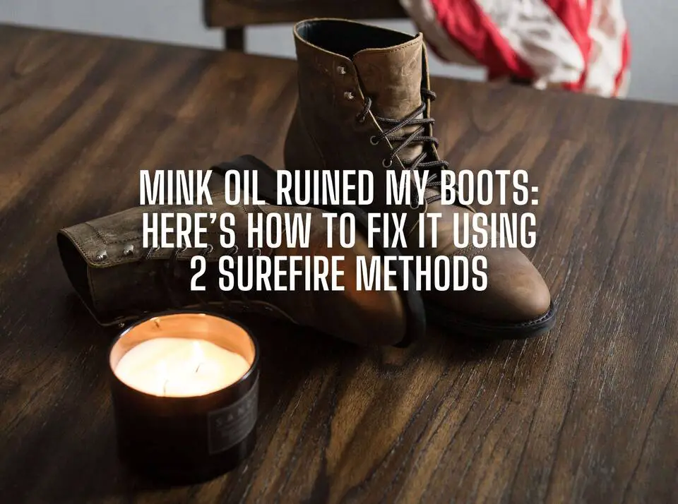 mink oil ruined my boots