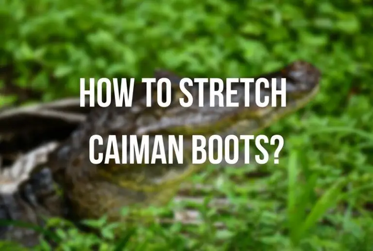 How to Stretch Caiman Boots? Doing It Without Tearing the Leather