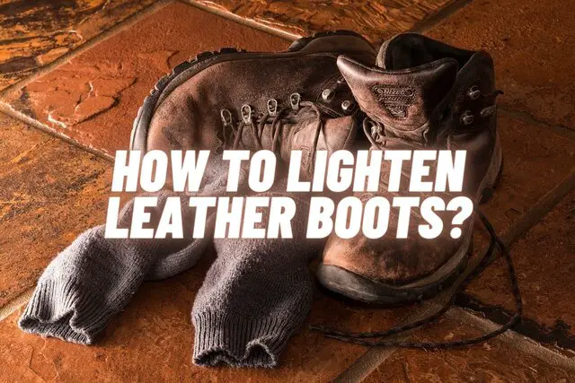 How to lighten leather boots