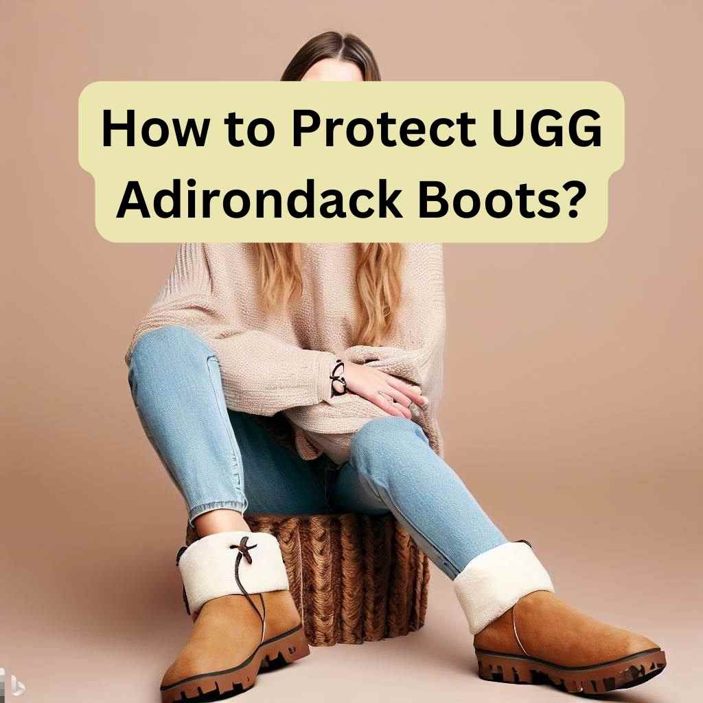 Read more about the article How To Protect UGG Adirondack Boots: A Brief Discussion