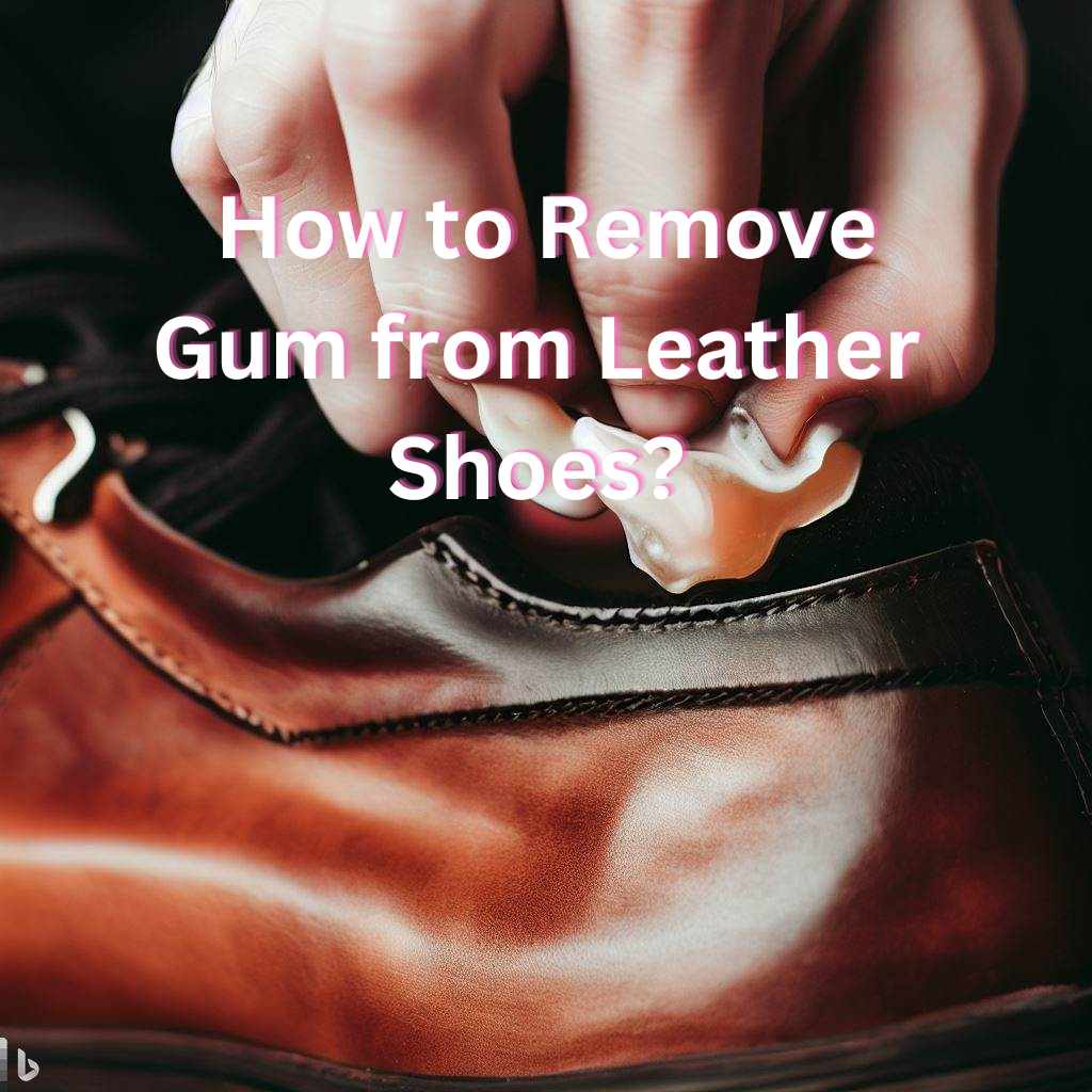 Read more about the article Gum Emergency? Learn How to Remove Gum from Leather Shoes Quickly